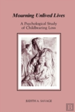 Bertrand.pt - Mourning Unlived Lives: A Psychological Study Of Childbearing Loss (Chiron Monograph Series)