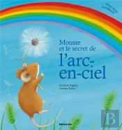 Mousse Et Le Secret De L'Arc En Ciel