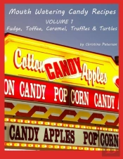 Mouth Watering Candies, Fudge, Toffee, Caramel, Truffles, Chocolate &Turtles, Volume 1