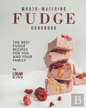 Mouth-Watering Fudge Cookbook