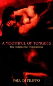Mouthful Of Tongues: Her Totipotent Tropicanalia
