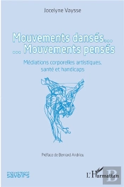 Mouvements Dansés... Mouvements Pensés ; Médiations Corporelles Artistiques, Santé Et Handicaps