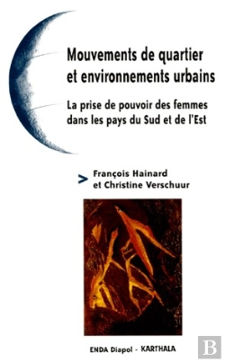 Bertrand.pt - Mouvements De Quartier Et Environnements Urbains ; La Prise De Pouvoir Des Femmes Dans Les Pays Du Sud Et De L'Est