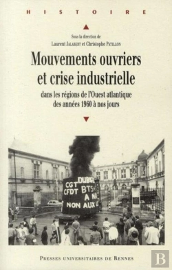 Bertrand.pt - Mouvements Ouvriers Et Crise Industrielle ; Dans Les Régions De L'Ouest Atlantique Des Années 1960 À Nos Jours