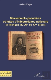 Mouvements Populaires Et Luttes D'Independance Nationale En Hongrie Du Xie Au Xxe Siecle