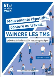 Mouvements Répétitifs, Posture Au Travail... Vaincre Les Tms : Prévenir Et Traiter Les Troubles Musculo-Squelettiques