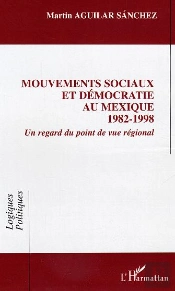 Mouvements Sociaux Et Democratie Au Mexique (1982-1998) - Un Regard Du Point De Vue Regional