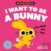 Move And Play: I Want To Be A Bunny