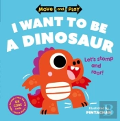 Move And Play: I Want To Be A Dinosaur