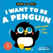Move And Play: I Want To Be A Penguin