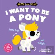 Move And Play: I Want To Be A Pony