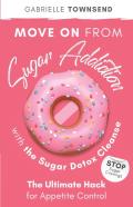 Move On From Sugar Addiction With The Sugar Detox Cleanse