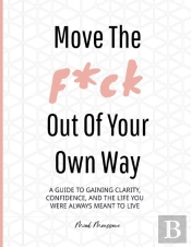 Move The F*Ck Out Of Your Own Way