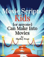 Movie Scripts Kids (Or Anyone) Can Make Into Movies