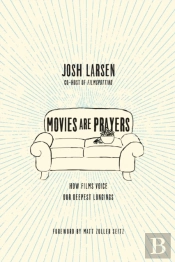 Movies Are Prayers Â€“ How Films Voice Our Deepest Longings