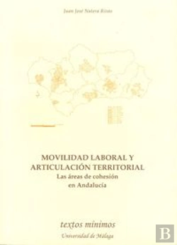 Bertrand.pt - Movilidad Laboral Y Articulación Territorial. Las Áreas De Cohesión En Andalucía