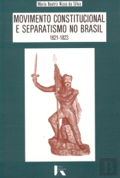 Movimento Constitucional e Separatismo no Brasil 1821-1823