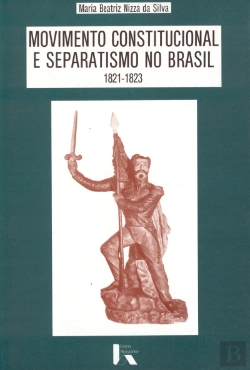 Bertrand.pt - Movimento Constitucional e Separatismo no Brasil 1821-1823