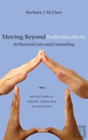 Moving Beyond Individualism In Pastoral Care And Counseling