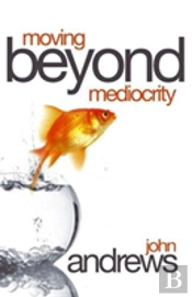 Moving Beyond Mediocrity