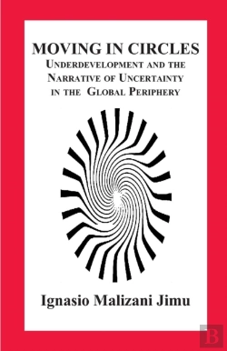 Bertrand.pt - Moving In Circles. Underdevelopment And The Narrative Of Uncertainty In The Global Periphery