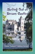 Moving Out Of Dream Castles...Where Dreams Become Reality