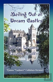 Moving Out Of Dream Castles...Where Dreams Become Reality