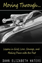 Moving Through: Lessons In Grief, Love,