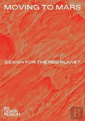 Moving To Mars: Design For The Red Planet