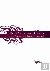 Moyen Age, Livres Et Patrimoines. Liber Amicorum Danielle Queruel