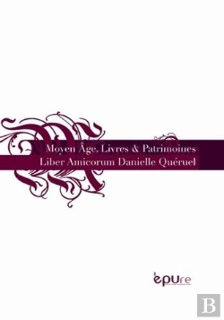 Bertrand.pt - Moyen Age, Livres Et Patrimoines. Liber Amicorum Danielle Queruel