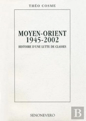 Moyen-Orient 1945-2002 Histoire D'Une Lutte De Classes
