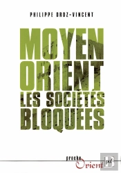 Moyen-Orient ; Pouvoirs Autoritaires, Sociétés Bloquées