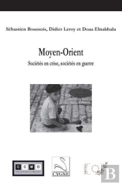 Moyen-Orient : Societes En Crise, Societes En Guerre