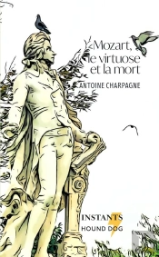 Mozart, Le Virtuose Et La Mort