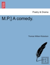 M.P.) A Comedy.