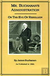 Mr. Buchanan'S Administration On The Eve Of The Rebellion
