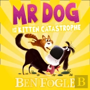 Mr Dog And The Kitten Catastrophe
