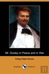Mr. Dooley In Peace And In War (Dodo Press)