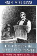 Mr. Dooley In Peace And In War (Esprios Classics)