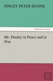 Mr. Dooley In Peace And In War