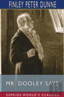 Mr. Dooley Says (Esprios Classics)