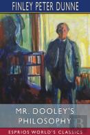 Mr. Dooley'S Philosophy (Esprios Classics)