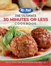 Mr. Food Test Kitchen - The Ultimate 30 Minutes Or Less Cookbook