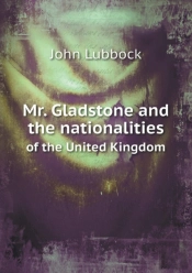 Mr. Gladstone And The Nationalities Of The United Kingdom