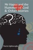 Mr Happy And The Hammer Of God & Other Stories