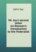 Mr. Jay'S Second Letter On Dawson'S Introduction To The Federalist