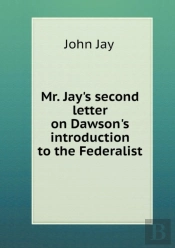 Mr. Jay'S Second Letter On Dawson'S Introduction To The Federalist