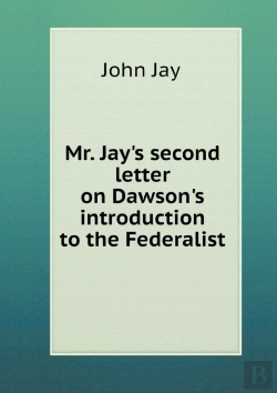 Bertrand.pt - Mr. Jay'S Second Letter On Dawson'S Introduction To The Federalist
