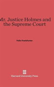 Mr. Justice Holmes And The Supreme Court